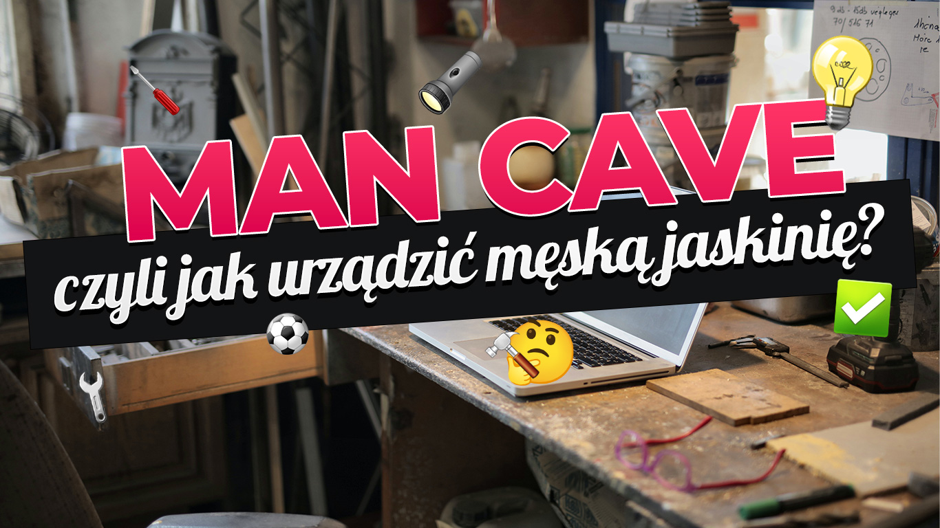 MAN CAVE - czyli jak urządzić męską jaskinię