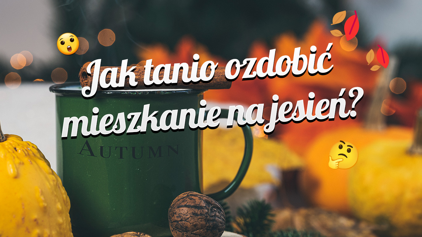 Jak tanio ozdobić mieszkanie na jesień?